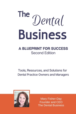 The Dental Business: A Blueprint for Success Second Edition: Tools, Resources and Solutions for Dental Practice Owners and Managers Cover Image
