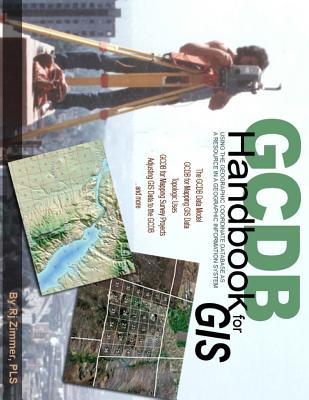 GCDB Handbook: Using the Geographic Coordinate Database as a Resource in a Geographic Information System By Rj Zimmer Cover Image