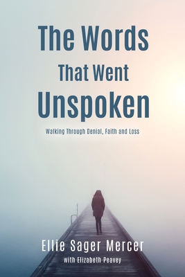 Cover for The Words That Went Unspoken: Walking Through Denial, Faith and Loss