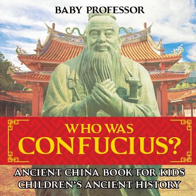 Who Was Confucius? Ancient China Book for Kids Children's Ancient History Cover Image