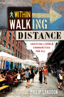 Within Walking Distance: Creating Livable Communities for All By Philip Langdon Cover Image