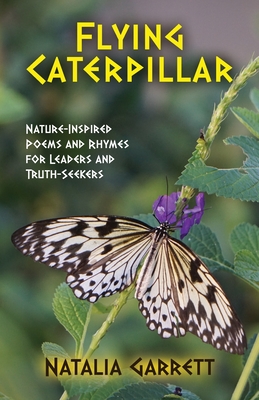 Flying Caterpillar: Nature-Inspired Poems and Rhymes for Leaders and Truth-Seekers Cover Image