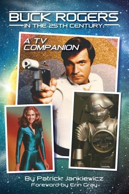 Buck Rogers in the 25th Century: A TV Companion By Patrick Jankiewicz, Erin Gray (Foreword by) Cover Image