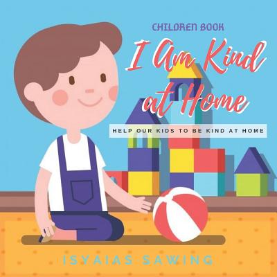 I Am Kind at Home: Help Our Kids to be Kind at Home (Children Book #2)