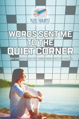 Words Sent Me to the Quiet Corner Easy Crosswords for Beginners (with 70 drills) By Puzzle Therapist Cover Image