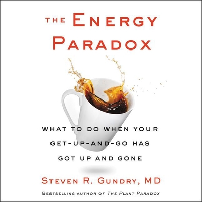 The Energy Paradox Lib/E: What to Do When Your Get-Up-And-Go Has Got Up and Gone By Steven R. Gundry, Steven R. Gundry (Read by) Cover Image