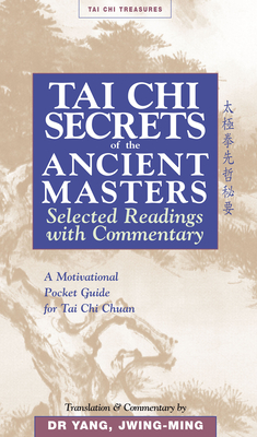 Tai Chi Secrets Ancient Masters: Selected Readings from the Masters (Tai Chi Treasures) By Jwing-Ming Yang Cover Image
