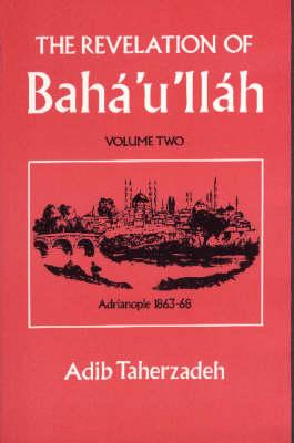 The Revelation Of Baha'u'llah Vol. 2: Adrianople 1863-68 Cover Image