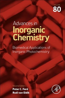 Biomedical Applications of Inorganic Photochemistry (Advances in Inorganic Chemistry #80) By Peter C. Ford (Editor), Rudi Van Eldik (Editor) Cover Image
