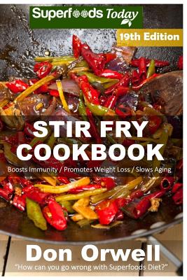 Stir Fry Cookbook: Over 230 Quick & Easy Gluten Free Low Cholesterol Whole Foods Recipes full of Antioxidants & Phytochemicals Cover Image