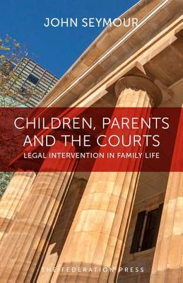 Children, Parents and the Courts: Legal Intervention in Family Life By John Seymour Cover Image
