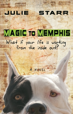 Magic to Memphis: What if your life is working from the inside out? By Julie Starr Cover Image