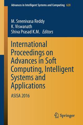 International Proceedings on Advances in Soft Computing, Intelligent Systems and Applications: Asisa 2016 (Advances in Intelligent Systems and Computing #628)