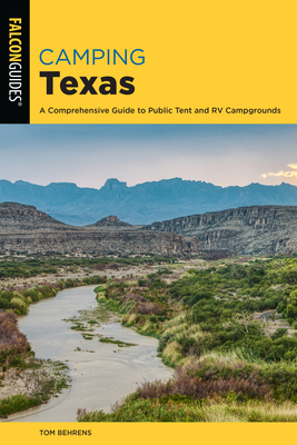 Camping Texas: A Comprehensive Guide to More Than 200 Campgrounds (State Camping) By Tom Behrens Cover Image
