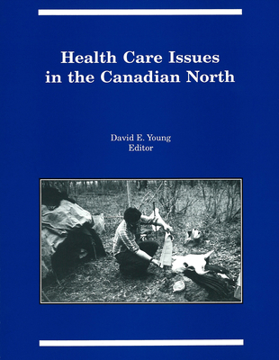Health Care Issues in the Canadian North (Occasional Publications) Cover Image