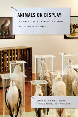 Animals on Display: The Creaturely in Museums, Zoos, and Natural History (Animalibus #3) Cover Image