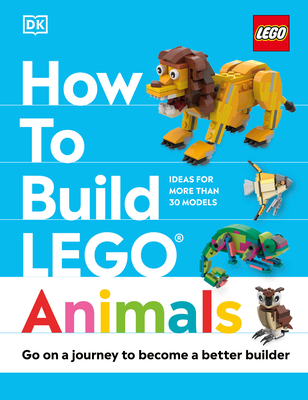 How to Build LEGO Animals: Go on a Journey to Become a Better Builder By Jessica Farrell, Hannah Dolan Cover Image