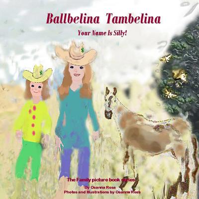Ballbelina Tambelina Your Name Is Silly! (The Family Picture Book)