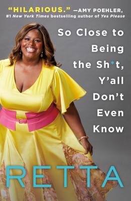 So Close to Being the Sh*t, Y'all Don't Even Know By Retta Cover Image