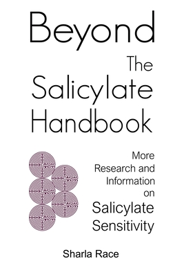 Beyond the Salicylate Handbook: More Research and Information on Salicylate Sensitivity By Sharla Race Cover Image