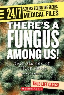 There’s a Fungus Among Us! (24/7: Science Behind the Scenes: Medical Files) (Library Edition) Cover Image