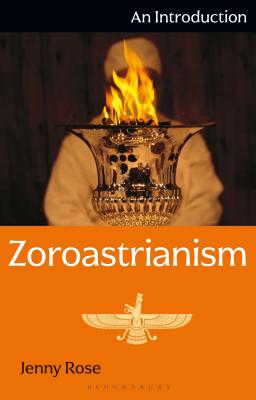 Zoroastrianism: An Introduction (I.B.Tauris Introductions to Religion) By Jenny Rose Cover Image