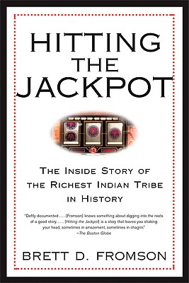 Hitting the Jackpot: The Inside Story of the Richest Indian Tribe in History By Brett Duval Fromson Cover Image