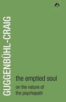 The Emptied Soul: On the Nature of the Psychopath (Classics in Archetypal Psychology #1) By Adolf Guggenbühl-Craig Cover Image