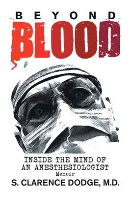 Beyond Blood: ('Inside the Mind of an Anesthesiologist')