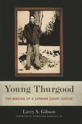 Young Thurgood: The Making of a Supreme Court Justice By Larry S. Gibson, Thurgood Marshall (Foreword by) Cover Image
