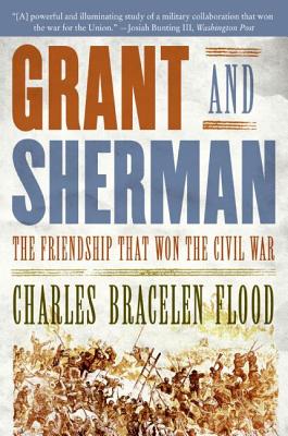 Grant and Sherman: The Friendship That Won the Civil War By Charles Bracelen Flood Cover Image