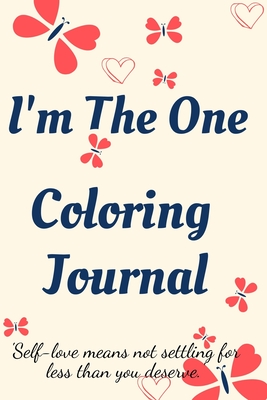 I'm the One Coloring Journal.Self-Exploration Diary, Notebook for Women with Coloring Pages and Positive Affirmations.Find yourself, love yourself! By Cristie Jameslake Cover Image