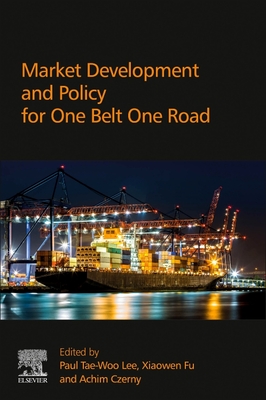 Market Development and Policy for One Belt One Road By Achim I. Czerny (Volume Editor), Xiaowen Fu (Volume Editor), Paul Lee (Volume Editor) Cover Image