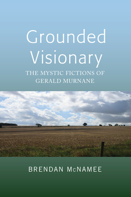 Grounded Visionary: The Mystic Fictions of Gerald Murnane Cover Image