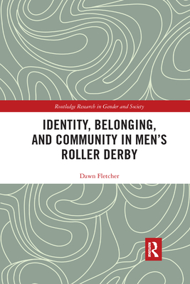 Identity, Belonging, and Community in Men's Roller Derby (Routledge Research in Gender and Society) Cover Image