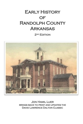 Early History of Randolph County Arkansas By Jon Hamil Luer, David Lawrence Dalton Cover Image