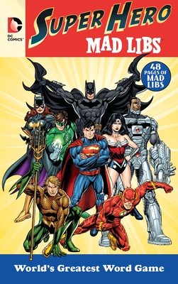 DC Comics Super Hero Mad Libs: World's Greatest Word Game By Roger Price, Leonard Stern Cover Image