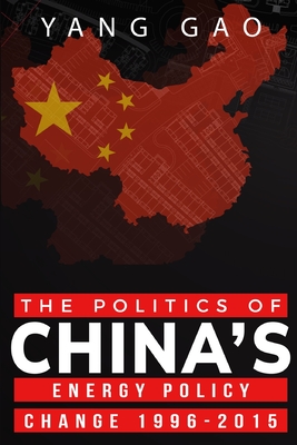 The Politics of China's Energy Policy Change 1996-2015 Cover Image