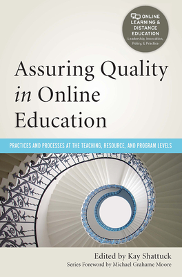 Assuring Quality in Online Education: Practices and Processes at the Teaching, Resource, and Program Levels