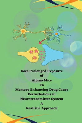Does prolonged exposure of albino mice to memory enhancing drug cause perturbations in neurotransmitter system a realistic approach Cover Image