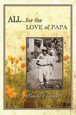 All ... for the Love of Papa: A Precious Love Never Ends Cover Image