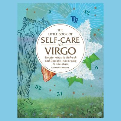 The Little Book of Self-Care for Virgo: Simple Ways to Refresh and Restore--According to the Stars Cover Image