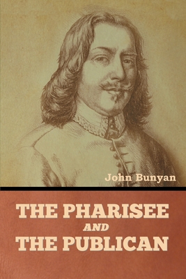 The Pharisee and the Publican By John Bunyan Cover Image