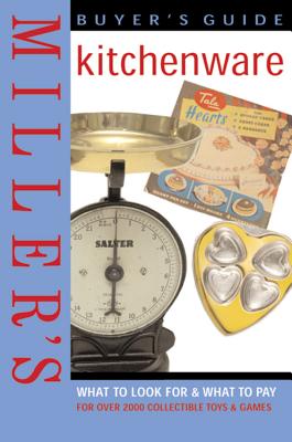 Miller's Buyer's Guide: Kitchenware: What to Look For & What to Pay for Over 2,000 Items of Kitchenware