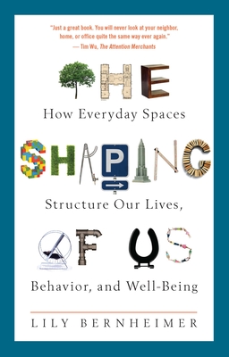 The Shaping of Us: How Everyday Spaces Structure Our Lives, Behavior, and Well-Being Cover Image