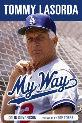 Tommy Lasorda: My Way: 9781629370712: Gunderson, Colin, Torre, Joe: Books 