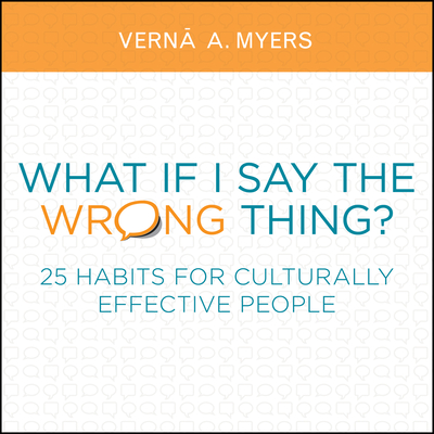 What If I Say the Wrong Thing?: 25 Habits for Culturally Effective People By Verna A. Myers Cover Image