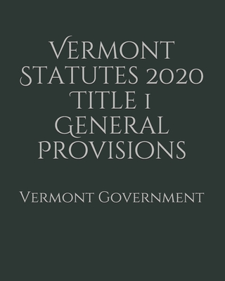 Vermont Statutes 2020 Title 1 General Provisions Cover Image