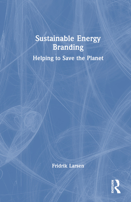 Sustainable Energy Branding: Helping to Save the Planet By Fridrik Larsen Cover Image