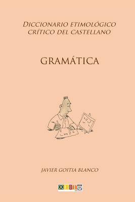 Gramática: Diccionario etimológico crítico del Castellano By Javier Goitia Blanco Cover Image